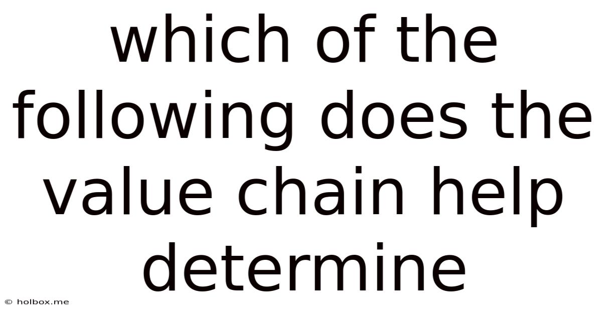 Which Of The Following Does The Value Chain Help Determine