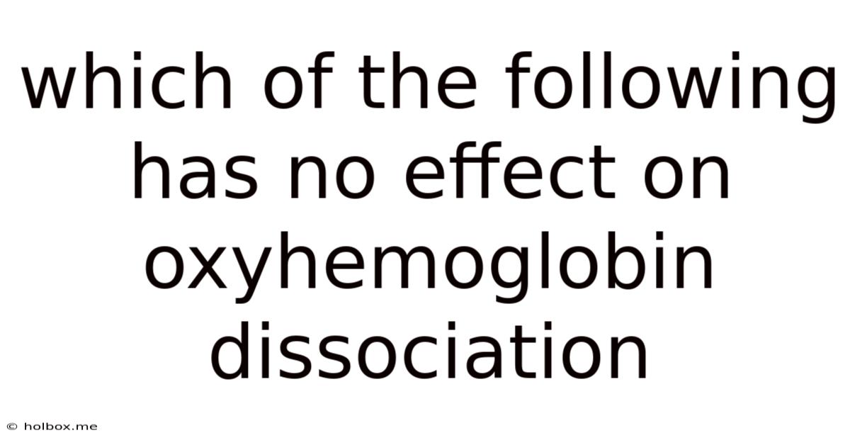 Which Of The Following Has No Effect On Oxyhemoglobin Dissociation