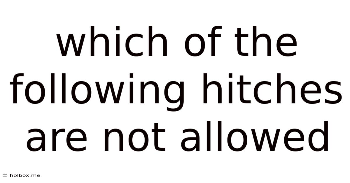 Which Of The Following Hitches Are Not Allowed