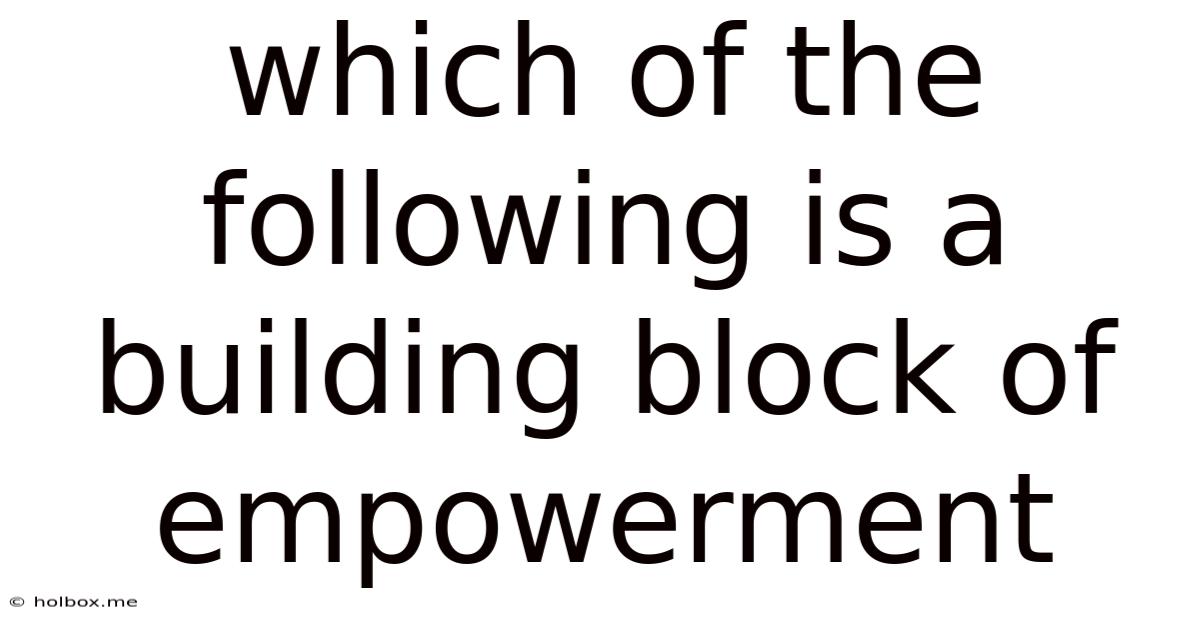 Which Of The Following Is A Building Block Of Empowerment