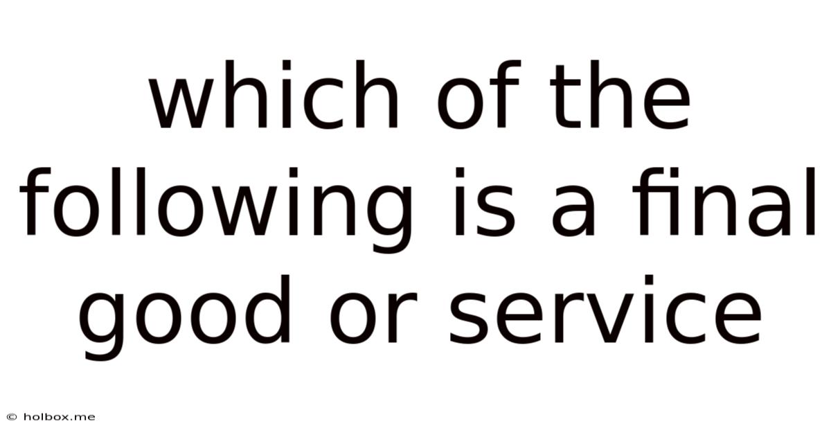 Which Of The Following Is A Final Good Or Service