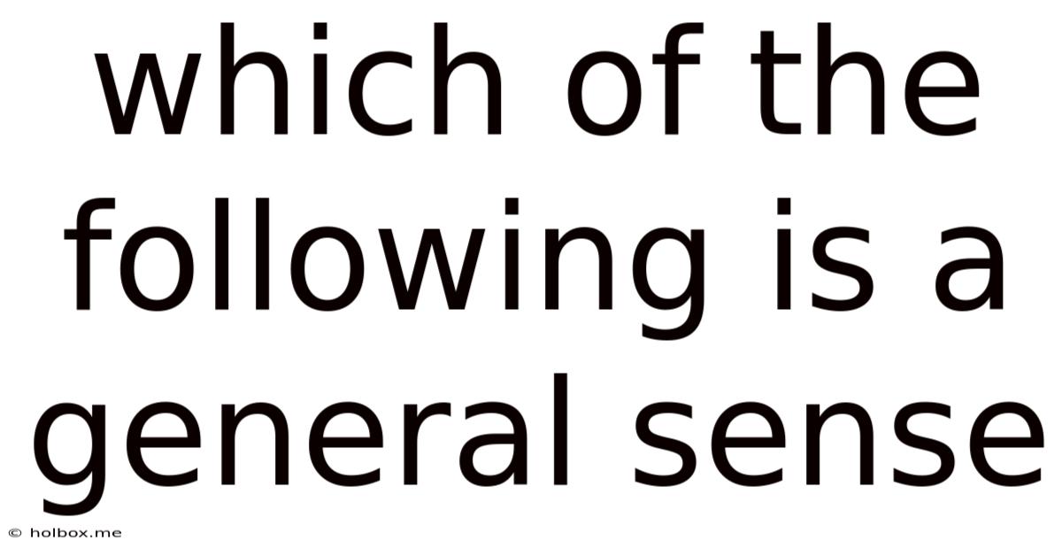 Which Of The Following Is A General Sense