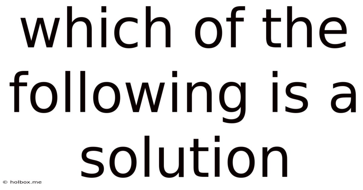 Which Of The Following Is A Solution