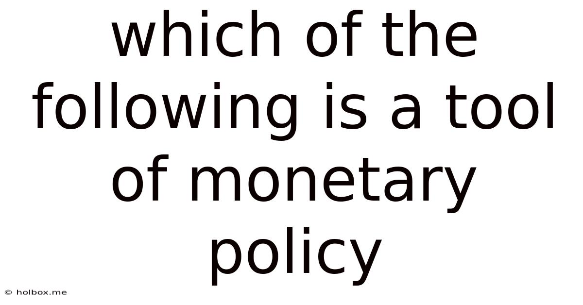 Which Of The Following Is A Tool Of Monetary Policy
