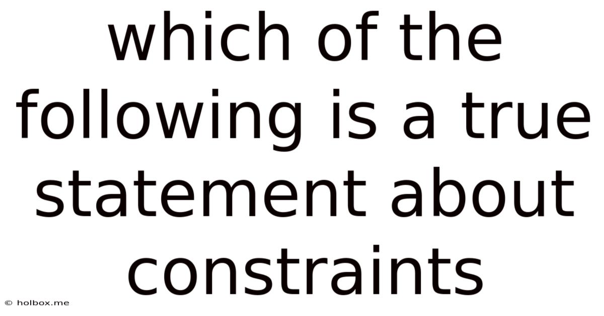 Which Of The Following Is A True Statement About Constraints