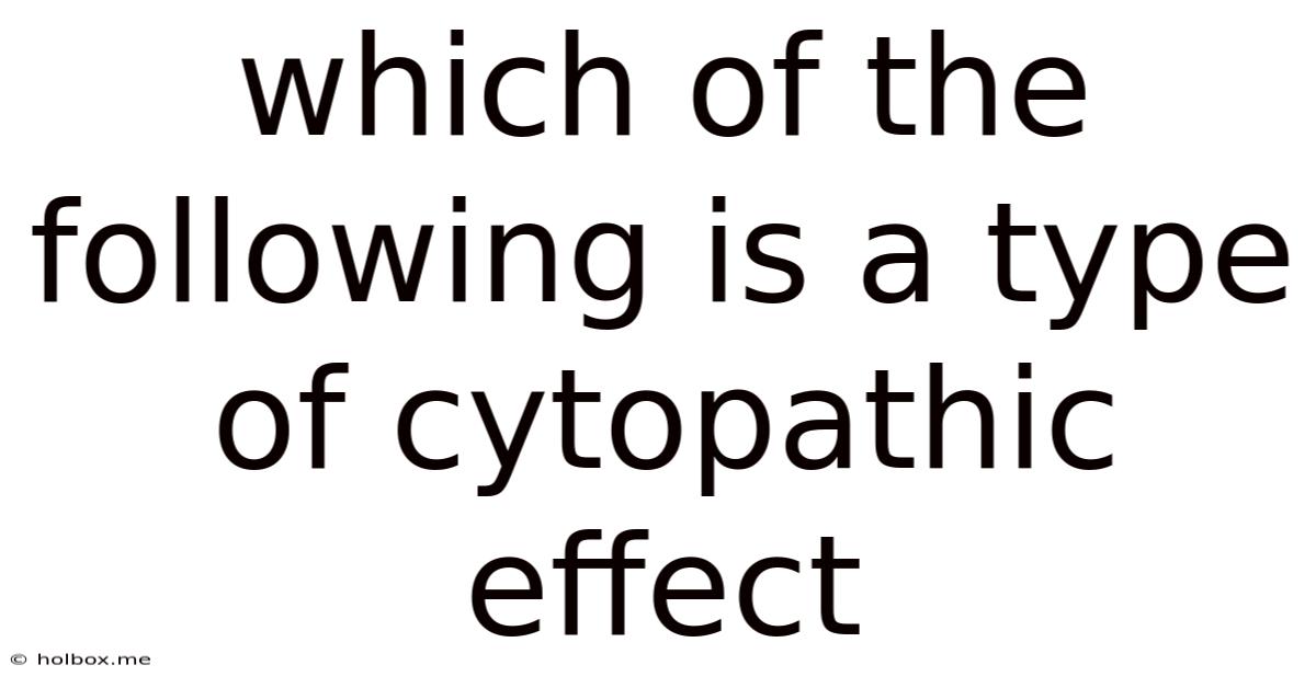 Which Of The Following Is A Type Of Cytopathic Effect