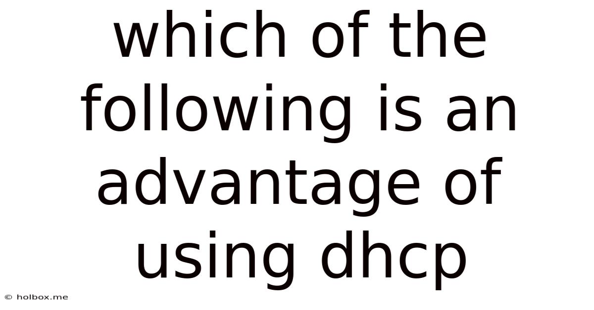 Which Of The Following Is An Advantage Of Using Dhcp