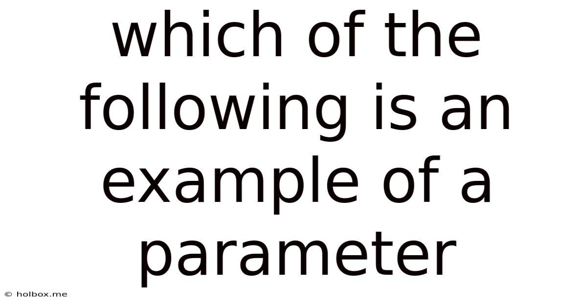 Which Of The Following Is An Example Of A Parameter