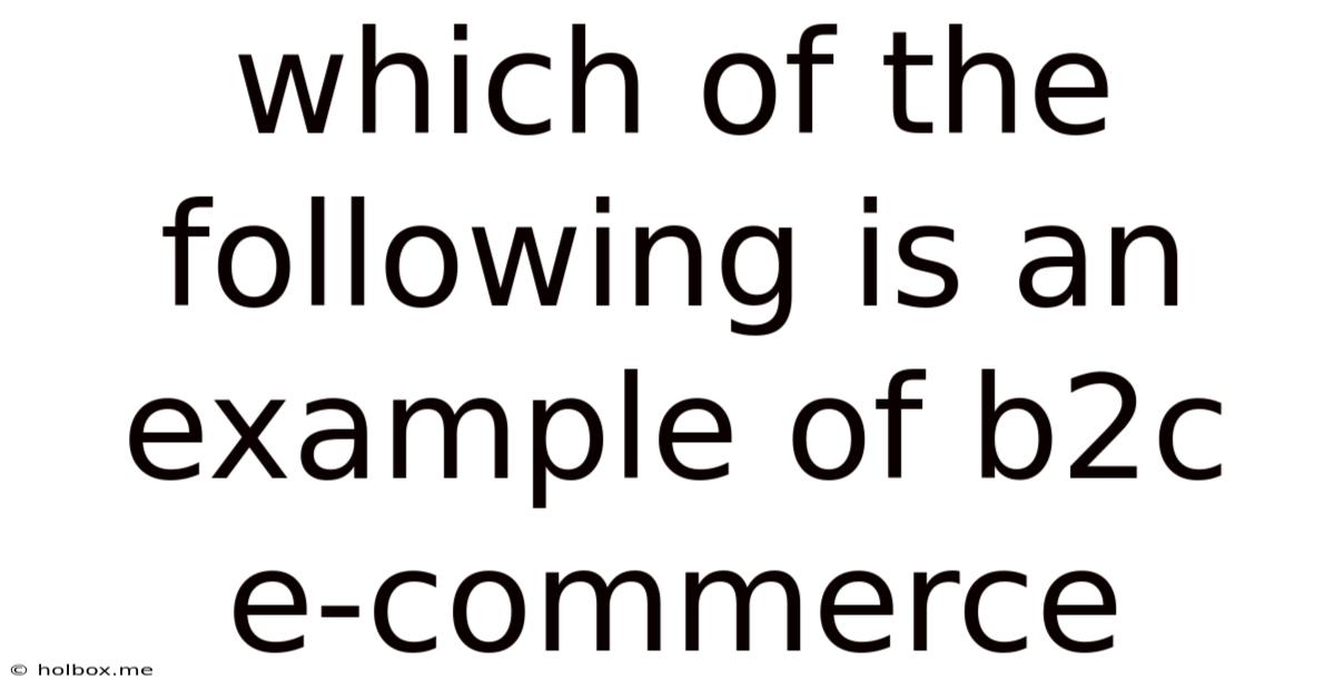 Which Of The Following Is An Example Of B2c E-commerce