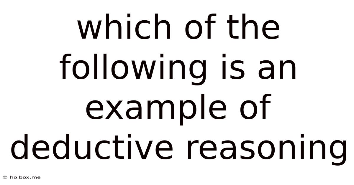 Which Of The Following Is An Example Of Deductive Reasoning