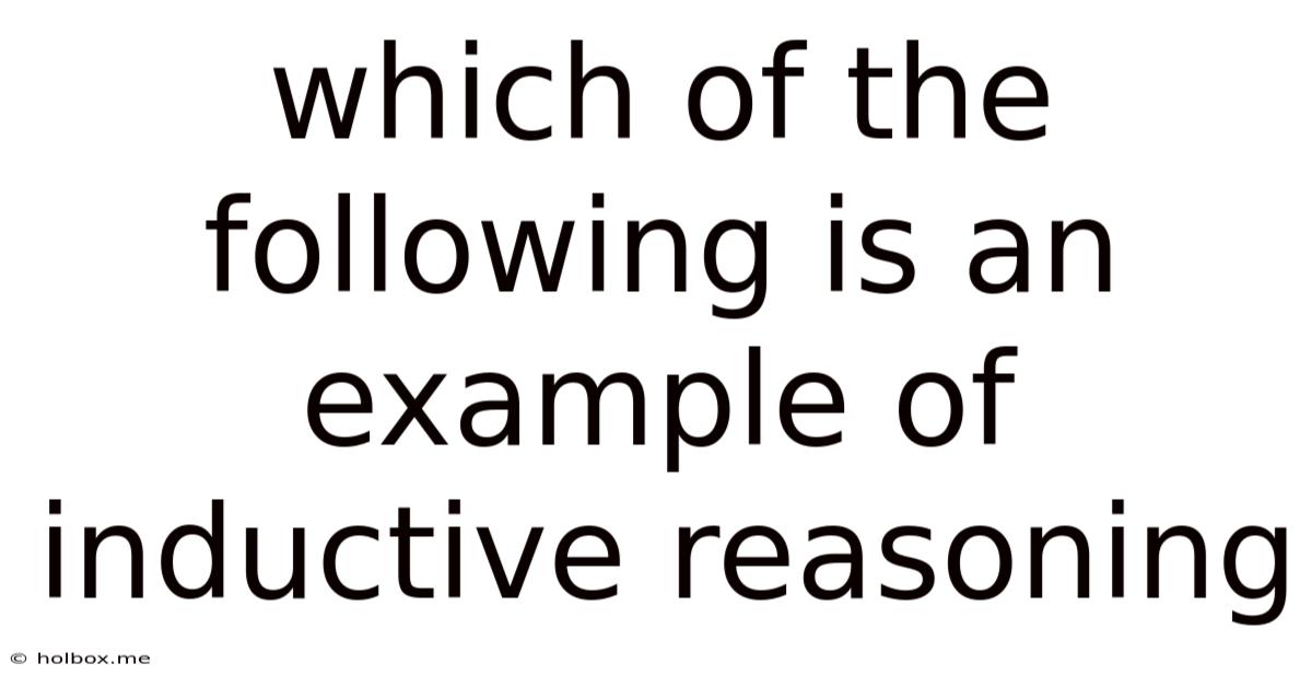 Which Of The Following Is An Example Of Inductive Reasoning