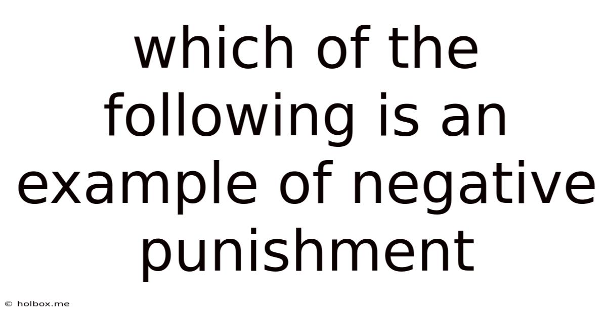 Which Of The Following Is An Example Of Negative Punishment