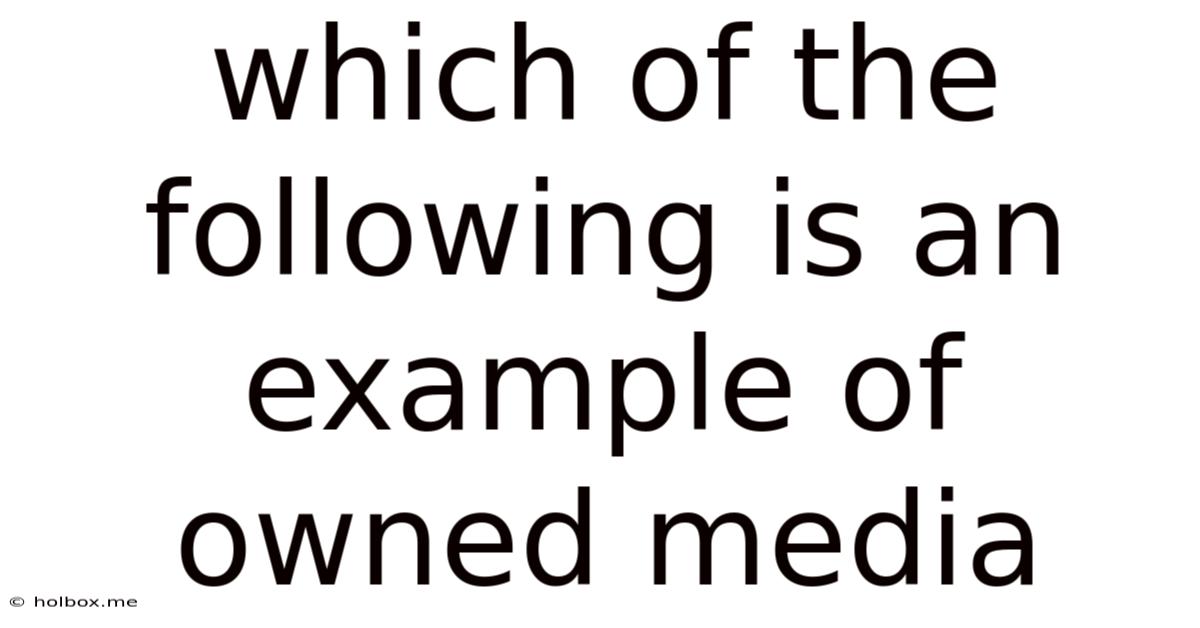 Which Of The Following Is An Example Of Owned Media