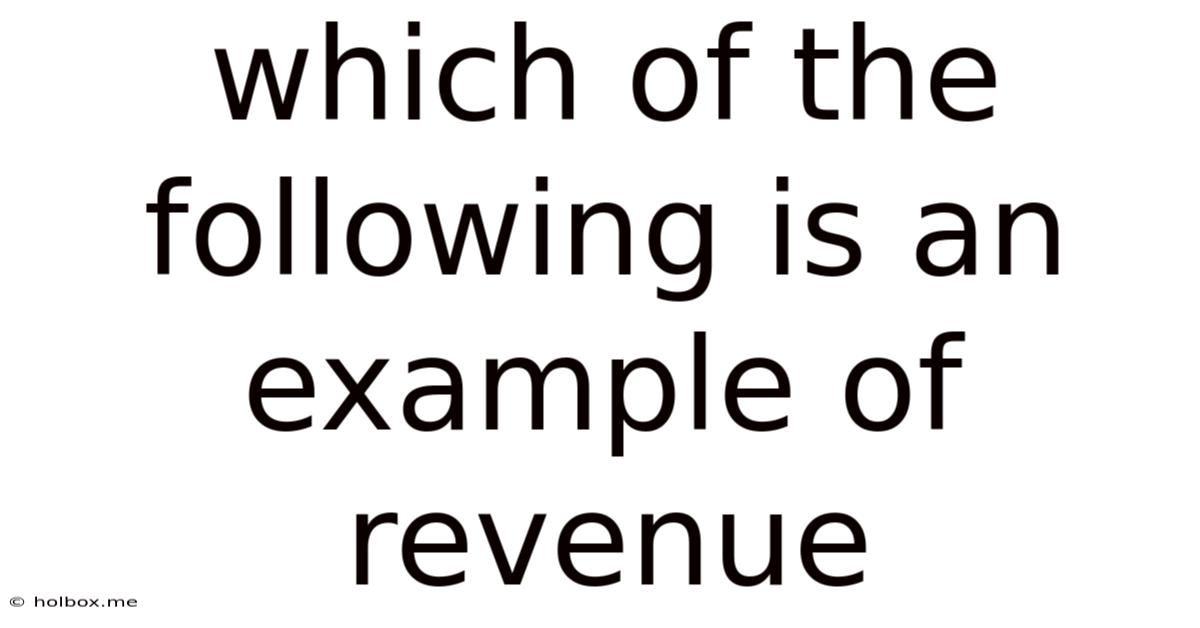 Which Of The Following Is An Example Of Revenue