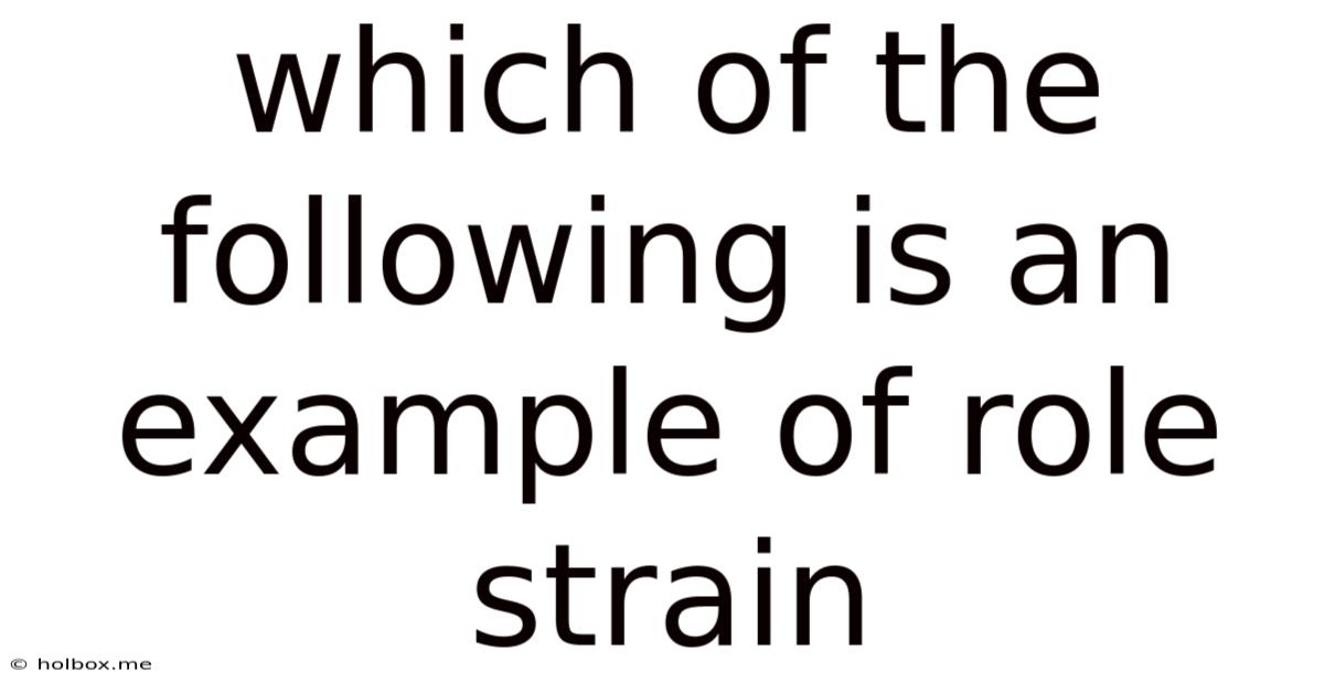 Which Of The Following Is An Example Of Role Strain