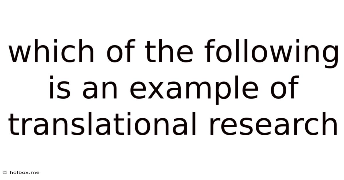 Which Of The Following Is An Example Of Translational Research