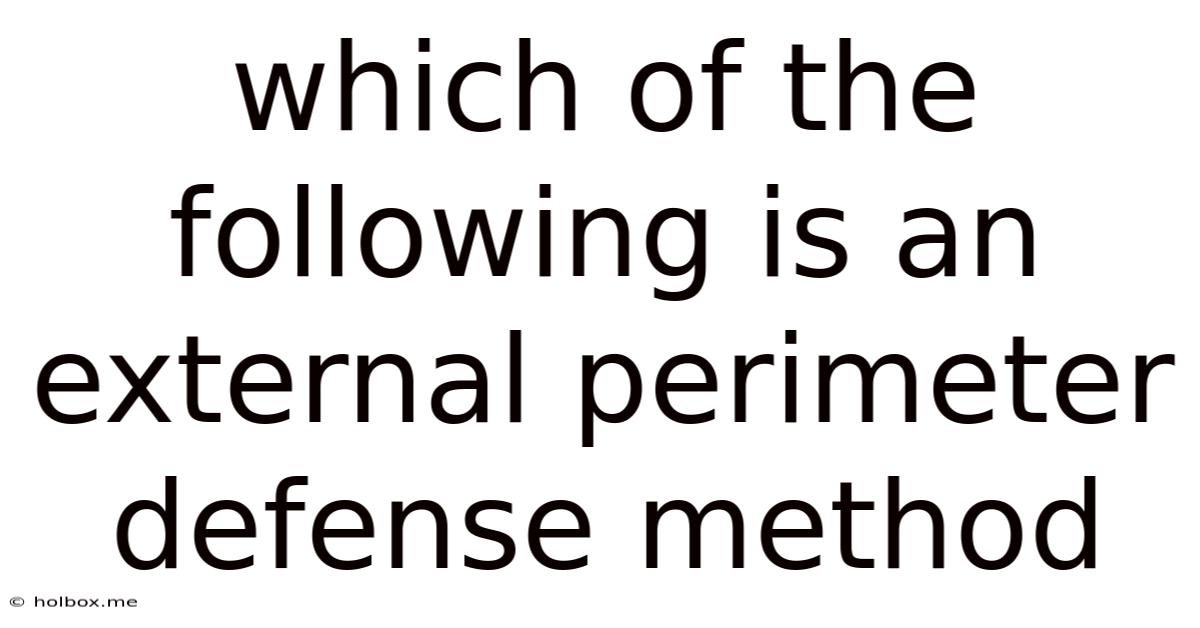 Which Of The Following Is An External Perimeter Defense Method
