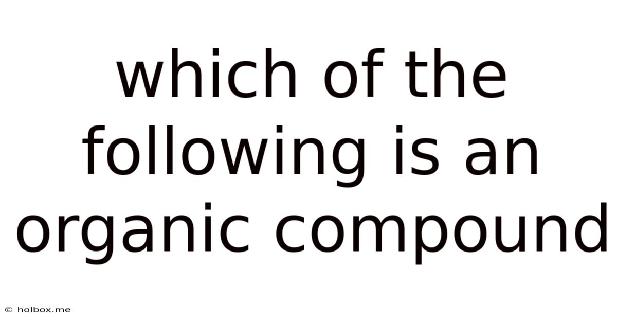 Which Of The Following Is An Organic Compound