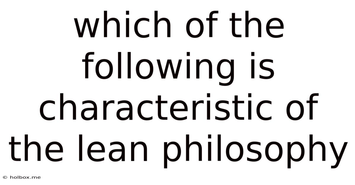 Which Of The Following Is Characteristic Of The Lean Philosophy