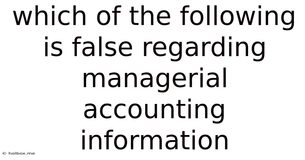 Which Of The Following Is False Regarding Managerial Accounting Information