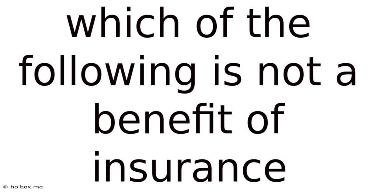 Which Of The Following Is Not A Benefit Of Insurance