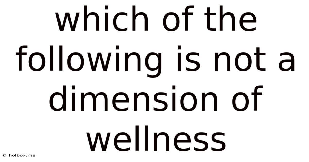 Which Of The Following Is Not A Dimension Of Wellness