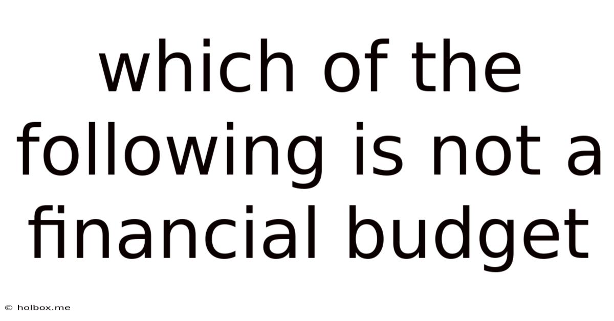 Which Of The Following Is Not A Financial Budget