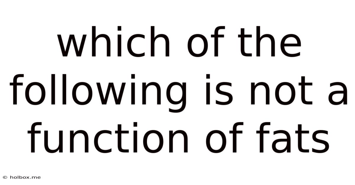 Which Of The Following Is Not A Function Of Fats