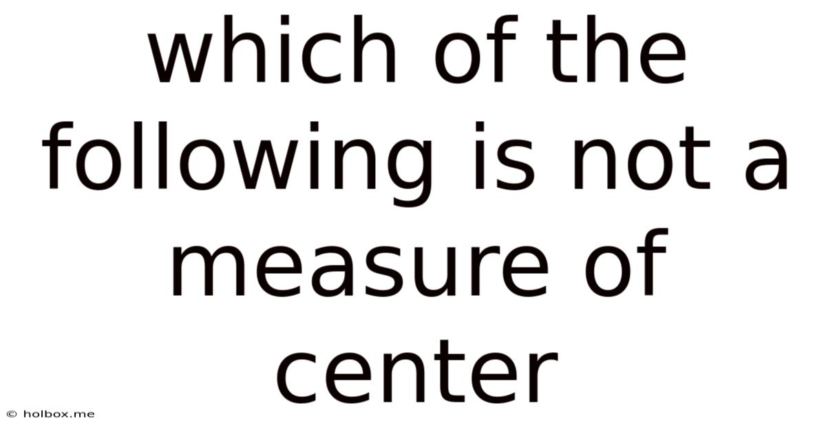 Which Of The Following Is Not A Measure Of Center
