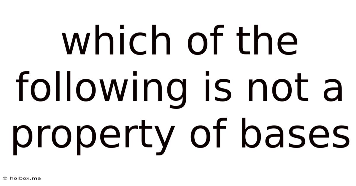 Which Of The Following Is Not A Property Of Bases