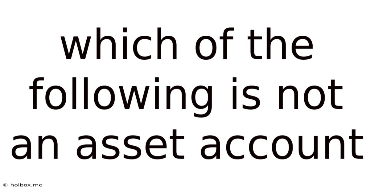 Which Of The Following Is Not An Asset Account