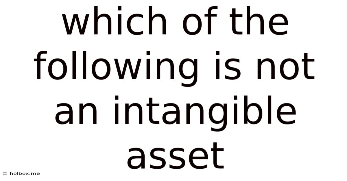 Which Of The Following Is Not An Intangible Asset