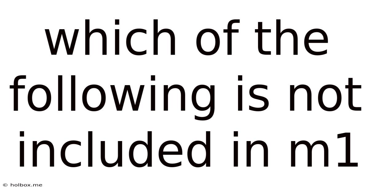 Which Of The Following Is Not Included In M1