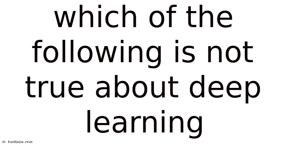 Which Of The Following Is Not True About Deep Learning