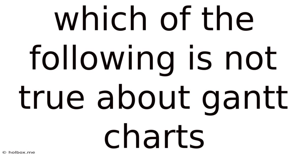 Which Of The Following Is Not True About Gantt Charts
