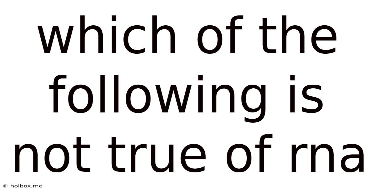 Which Of The Following Is Not True Of Rna