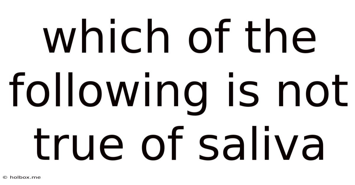 Which Of The Following Is Not True Of Saliva