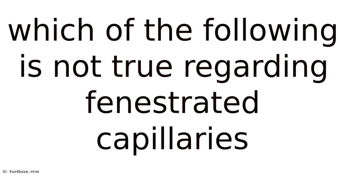 Which Of The Following Is Not True Regarding Fenestrated Capillaries