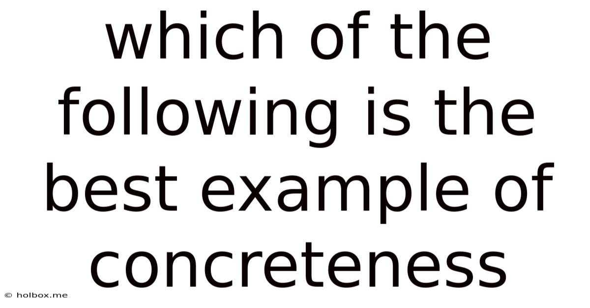 Which Of The Following Is The Best Example Of Concreteness