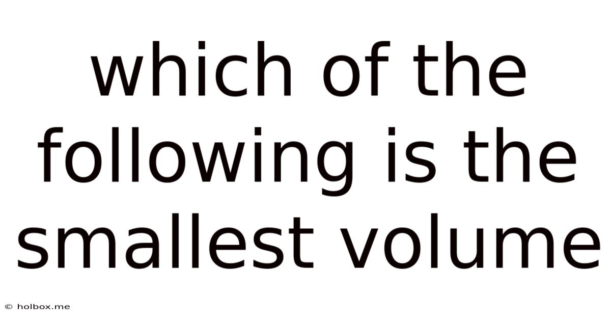 Which Of The Following Is The Smallest Volume