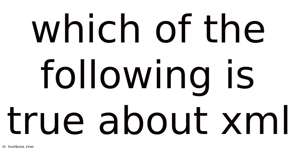 Which Of The Following Is True About Xml