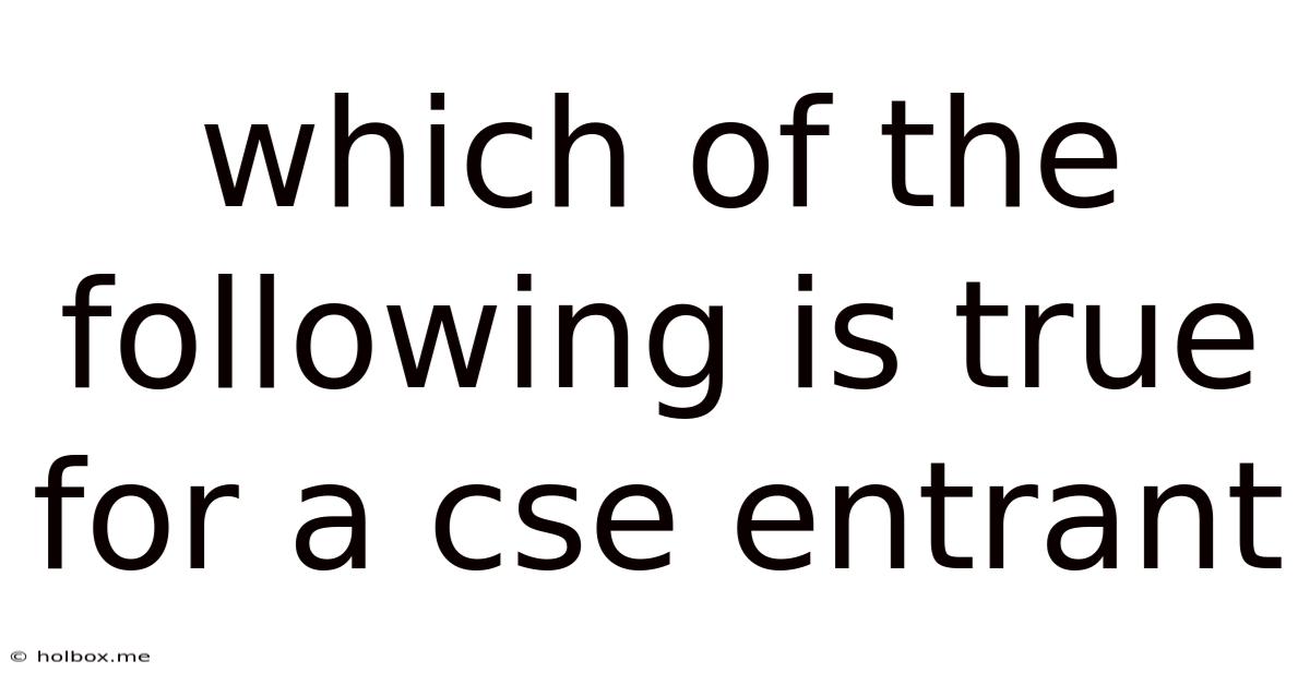 Which Of The Following Is True For A Cse Entrant
