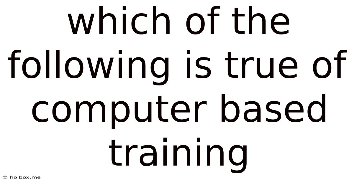 Which Of The Following Is True Of Computer Based Training