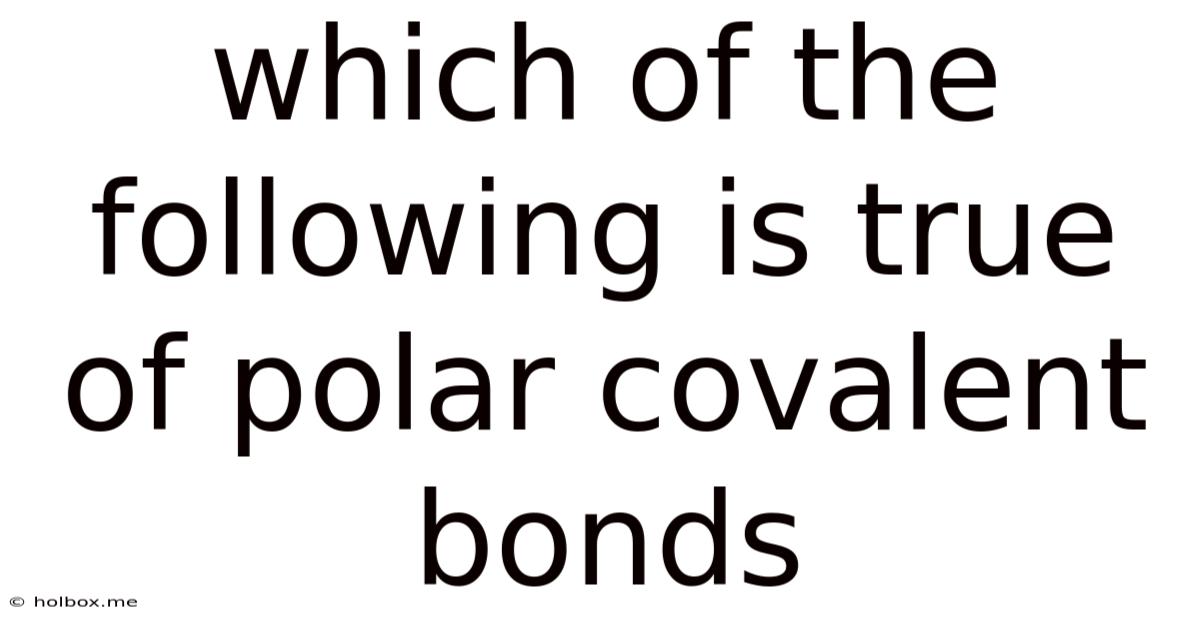 Which Of The Following Is True Of Polar Covalent Bonds