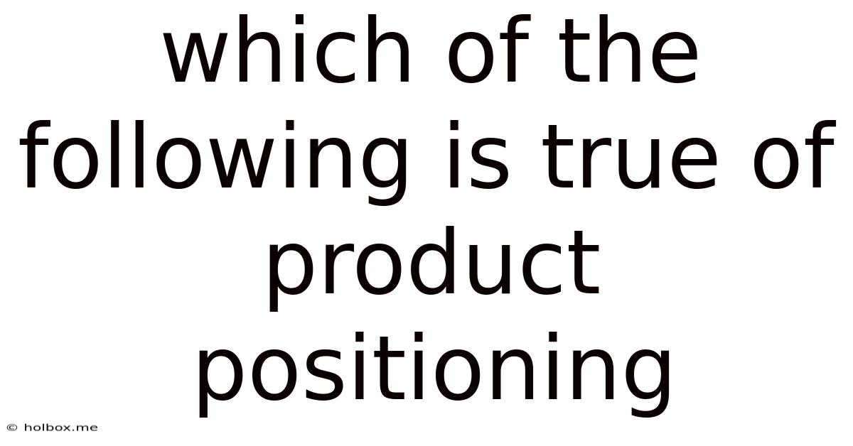 Which Of The Following Is True Of Product Positioning