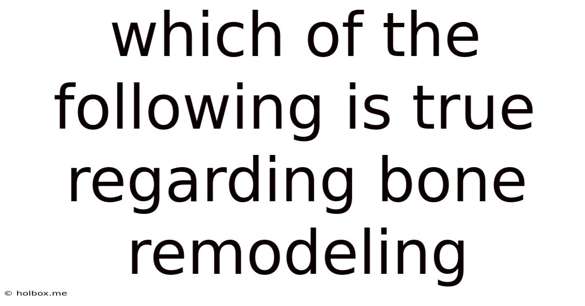 Which Of The Following Is True Regarding Bone Remodeling