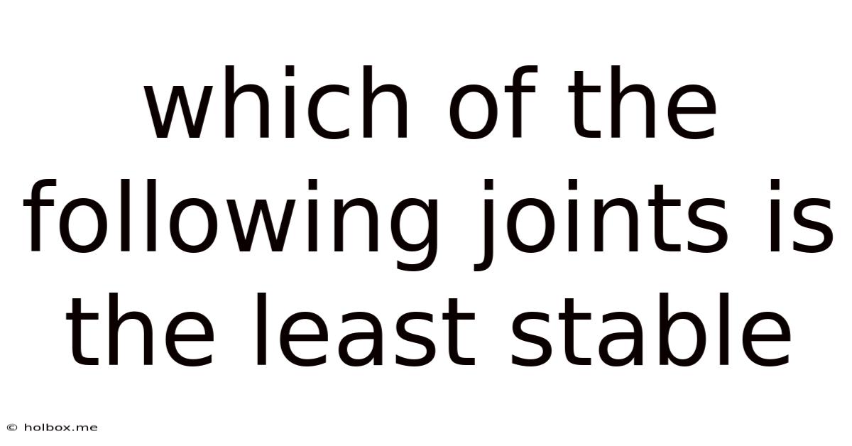 Which Of The Following Joints Is The Least Stable