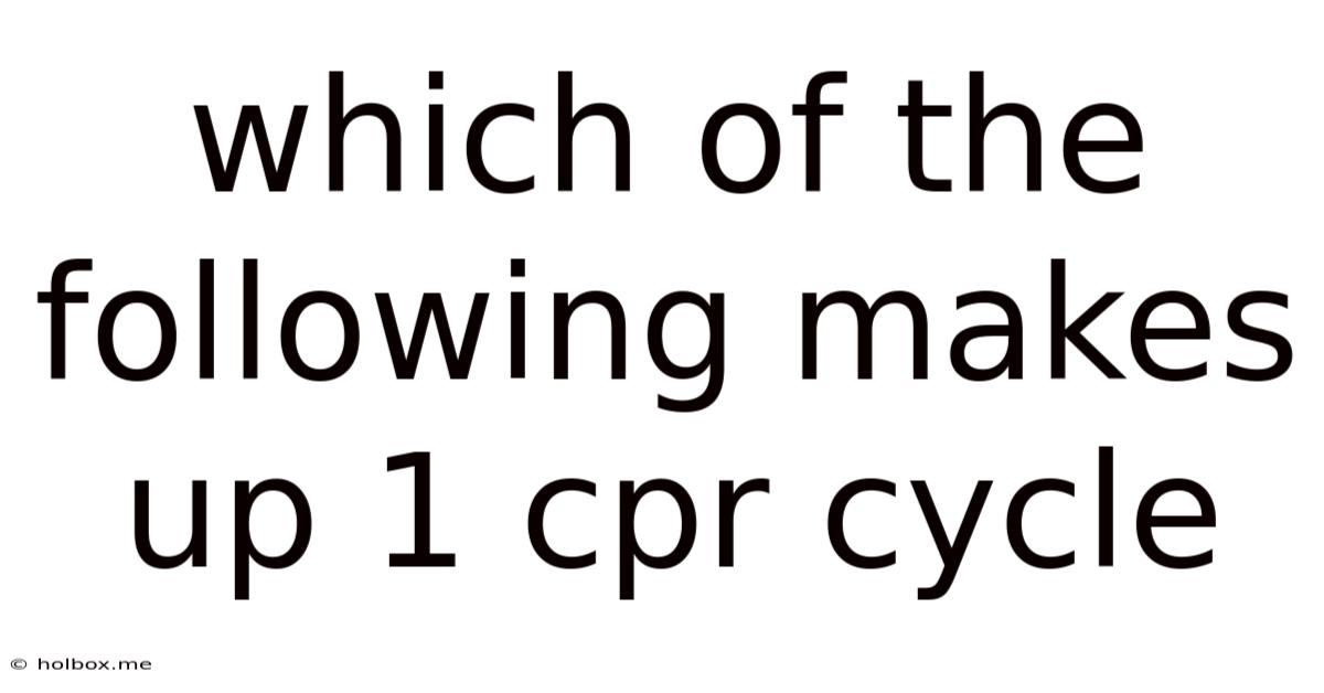 Which Of The Following Makes Up 1 Cpr Cycle