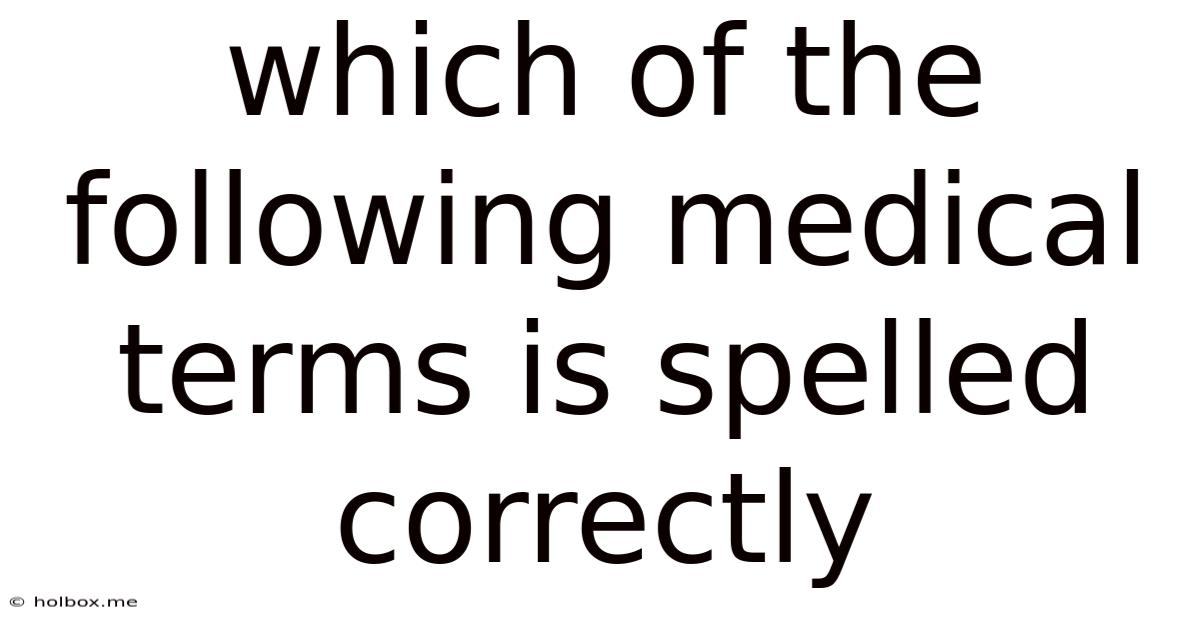 Which Of The Following Medical Terms Is Spelled Correctly