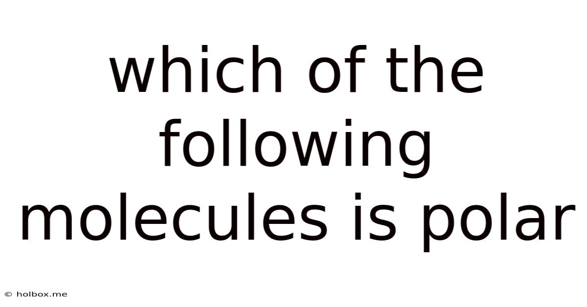 Which Of The Following Molecules Is Polar
